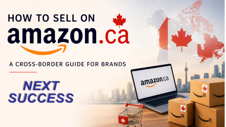How to sell on Amazon Canada – cross-border guide for brands expanding to Amazon.ca, by Next Success.